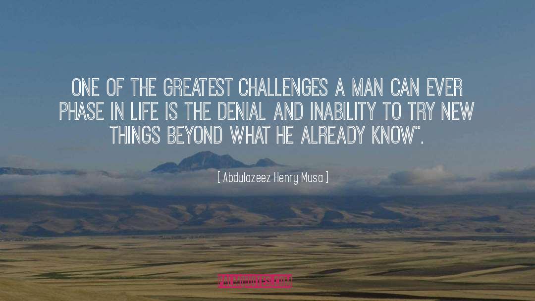 Abdulazeez Henry Musa Quotes: One of the greatest challenges