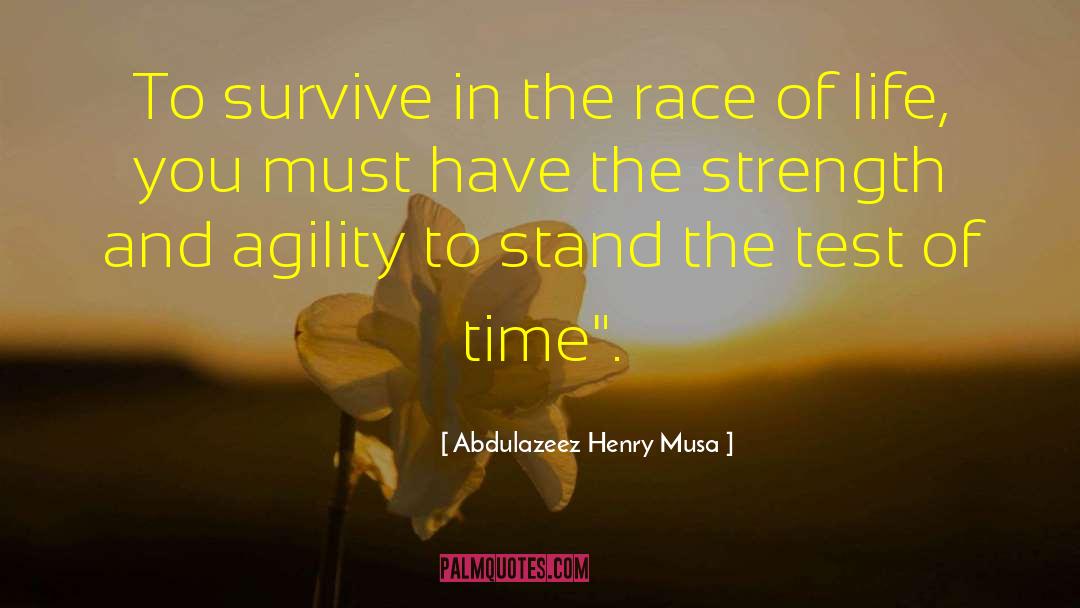 Abdulazeez Henry Musa Quotes: To survive in the race