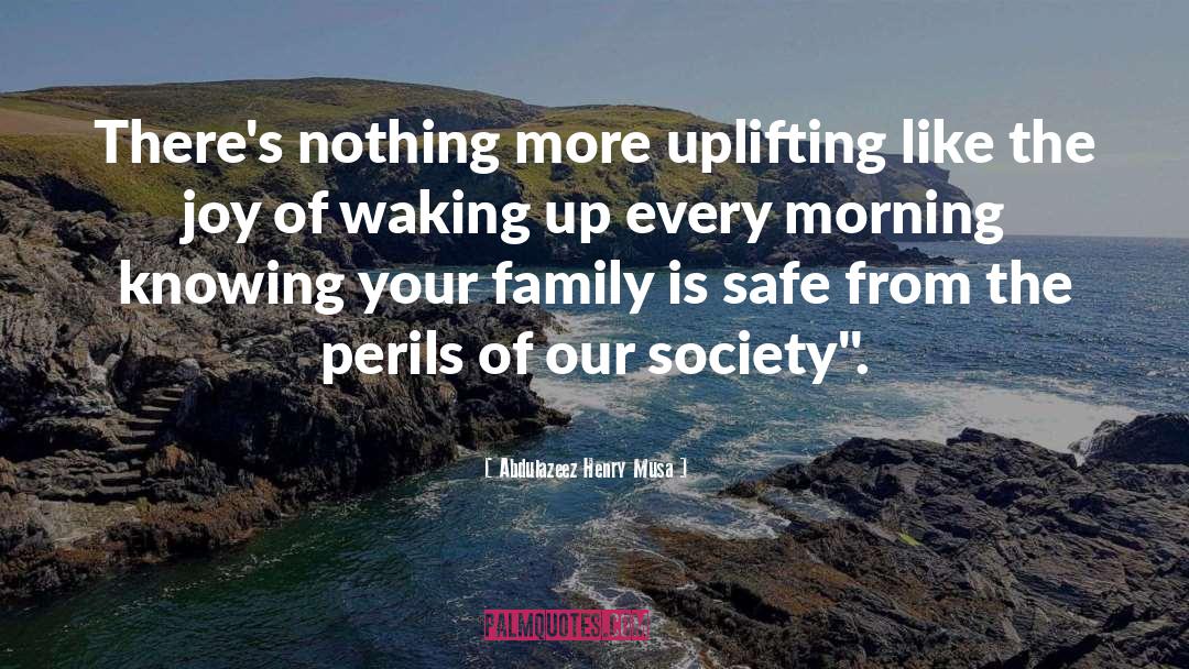 Abdulazeez Henry Musa Quotes: There's nothing more uplifting like