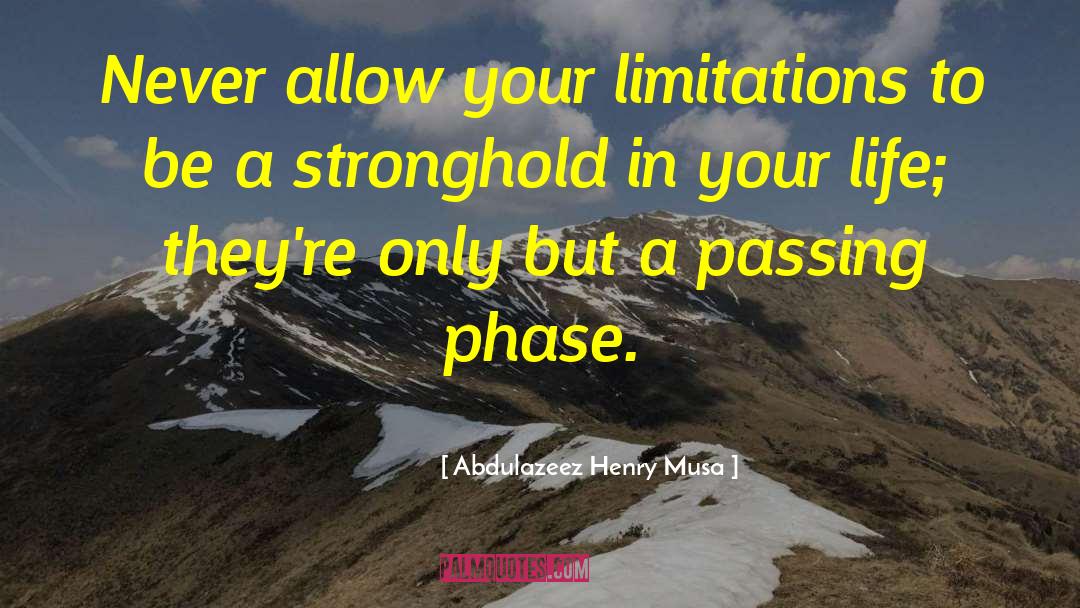 Abdulazeez Henry Musa Quotes: Never allow your limitations to