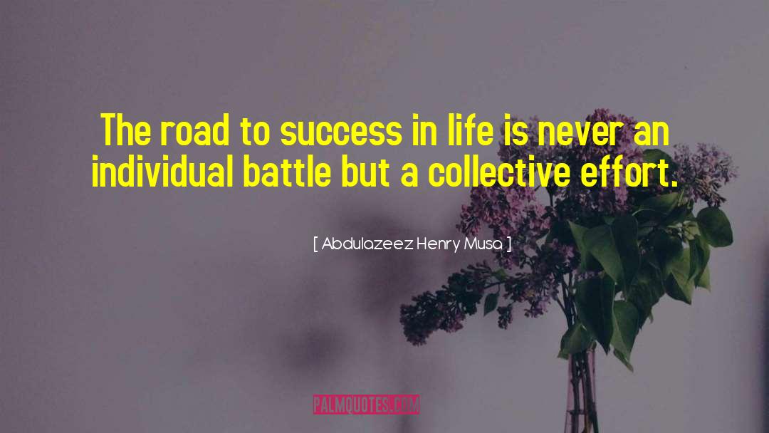 Abdulazeez Henry Musa Quotes: The road to success in