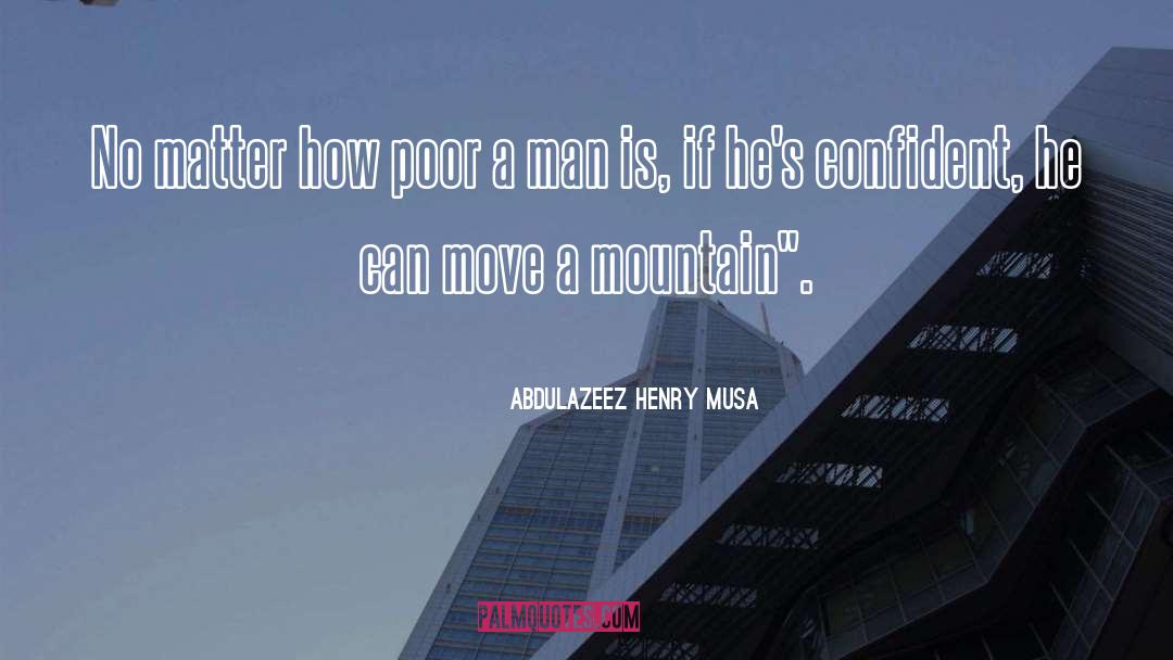 Abdulazeez Henry Musa Quotes: No matter how poor a