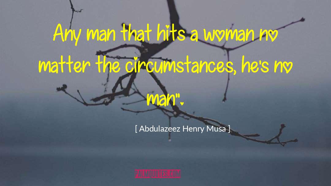 Abdulazeez Henry Musa Quotes: Any man that hits a