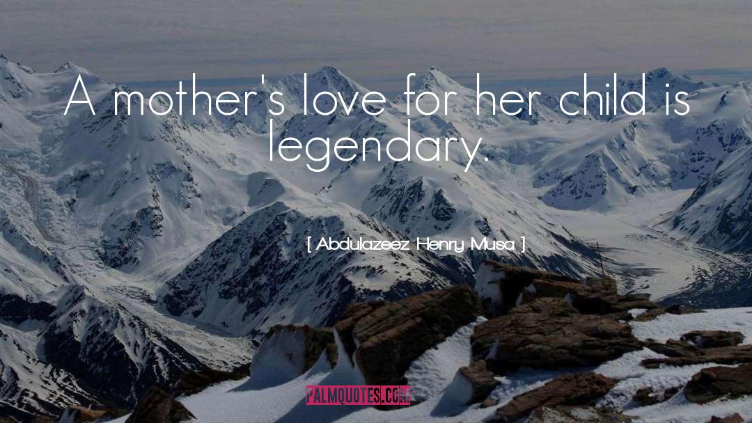 Abdulazeez Henry Musa Quotes: A mother's love for her
