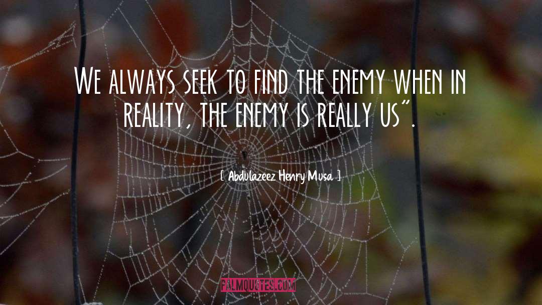 Abdulazeez Henry Musa Quotes: We always seek to find