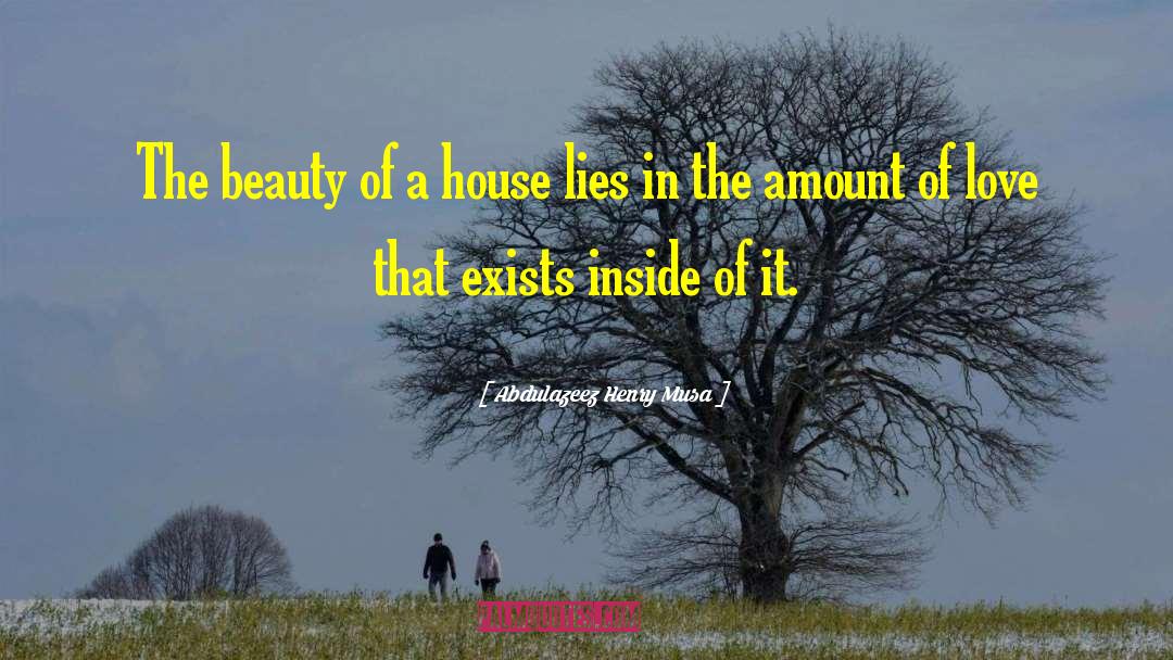 Abdulazeez Henry Musa Quotes: The beauty of a house