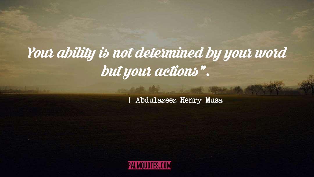 Abdulazeez Henry Musa Quotes: Your ability is not determined
