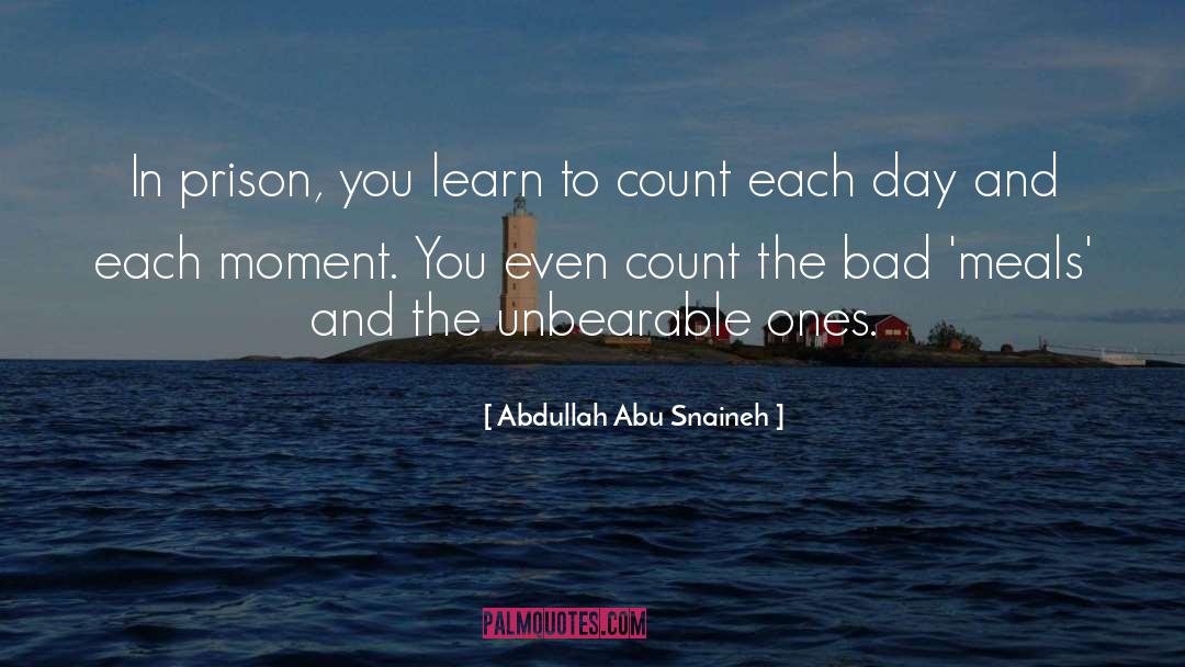 Abdullah Abu Snaineh Quotes: In prison, you learn to