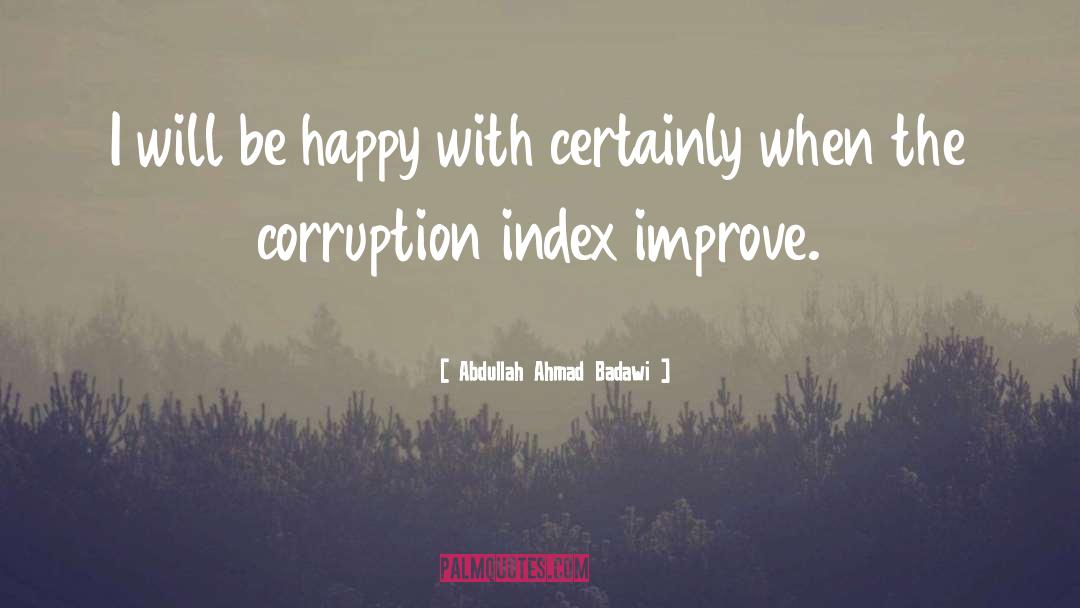 Abdullah Ahmad Badawi Quotes: I will be happy with
