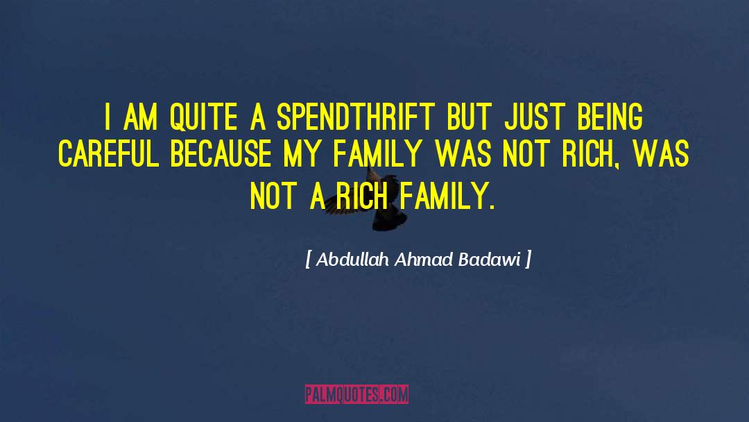 Abdullah Ahmad Badawi Quotes: I am quite a spendthrift