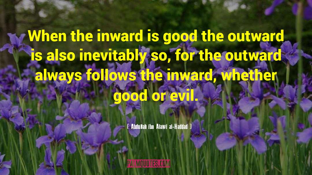 Abdullah Ibn Alawi Al-Haddad Quotes: When the inward is good