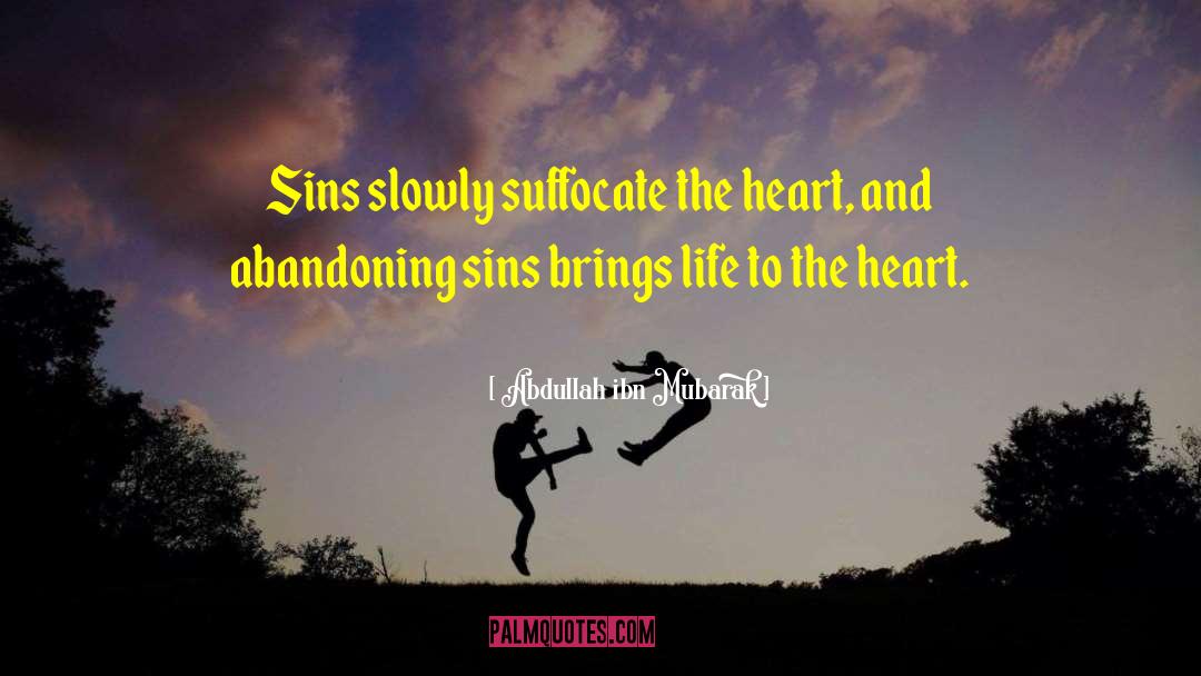 Abdullah Ibn Mubarak Quotes: Sins slowly suffocate the heart,