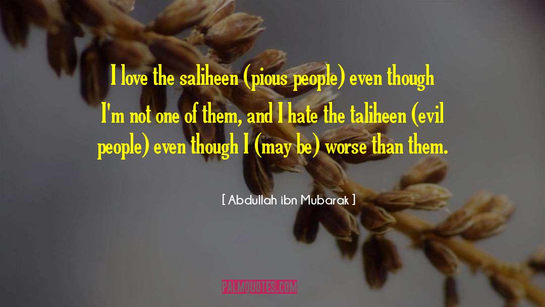 Abdullah Ibn Mubarak Quotes: I love the saliheen (pious