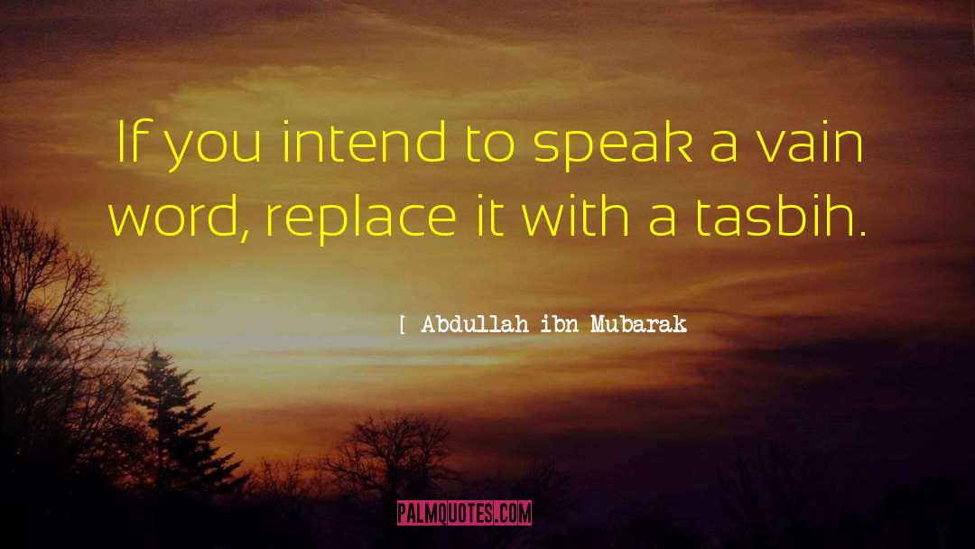 Abdullah Ibn Mubarak Quotes: If you intend to speak