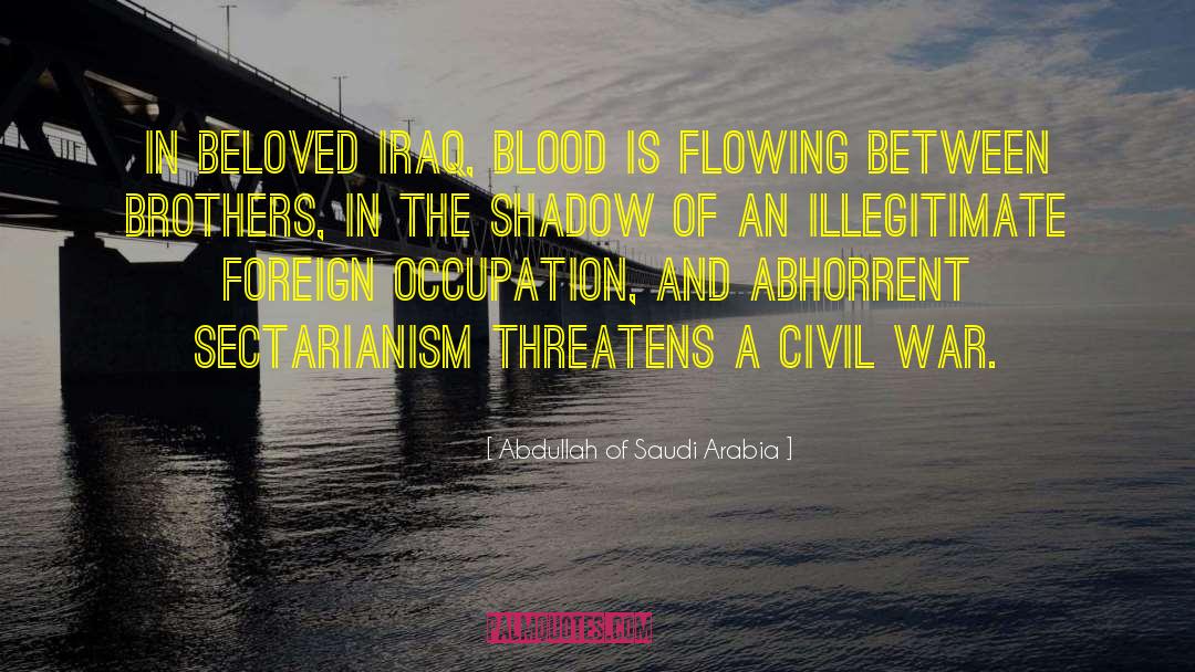 Abdullah Of Saudi Arabia Quotes: In beloved Iraq, blood is