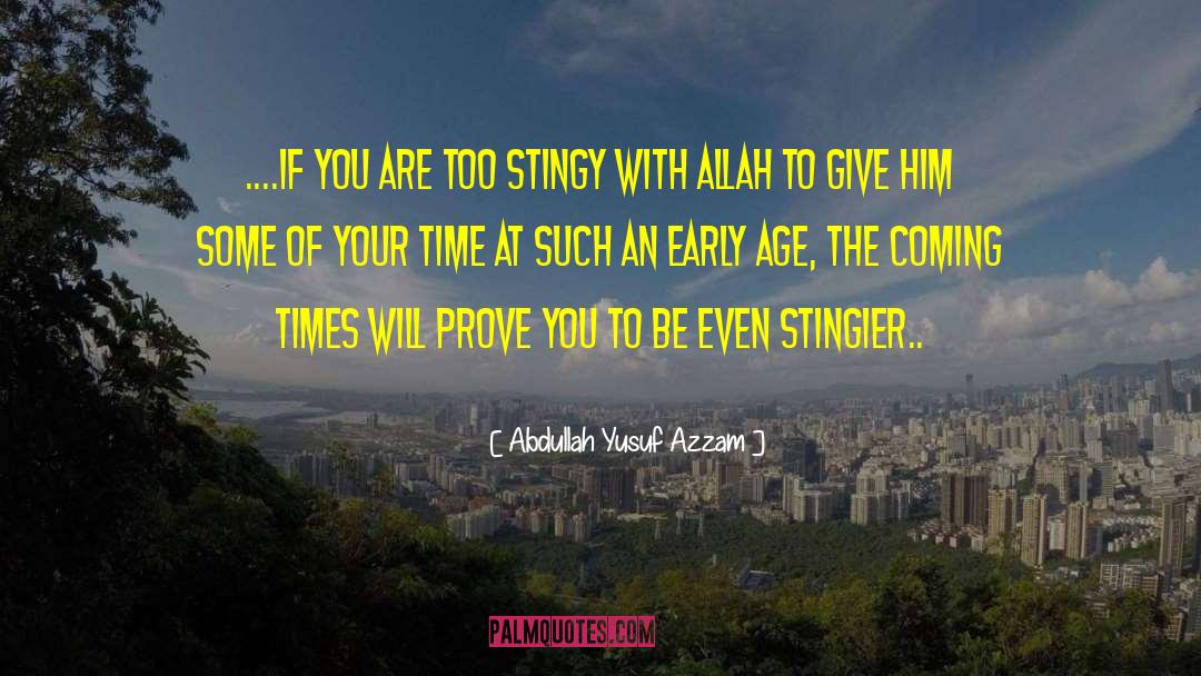 Abdullah Yusuf Azzam Quotes: ....if you are too stingy
