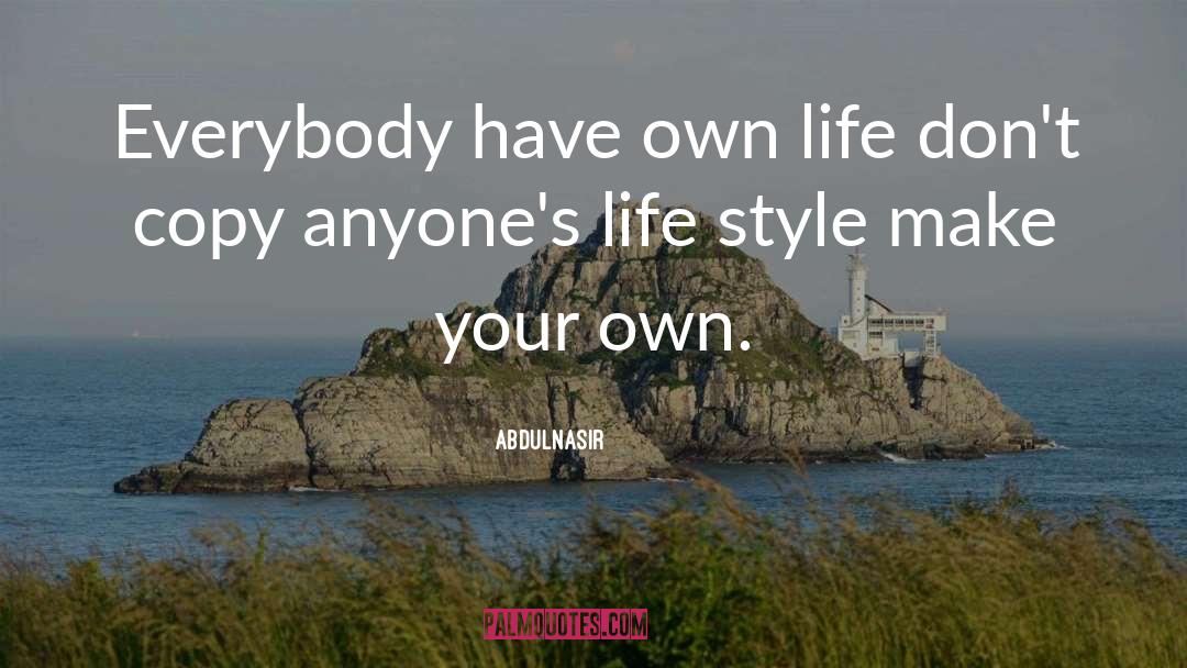 AbdulNasir Quotes: Everybody have own life don't