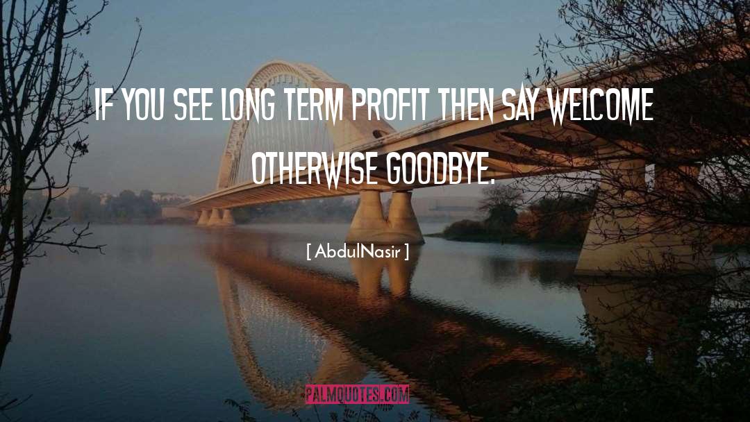 AbdulNasir Quotes: If you see long term