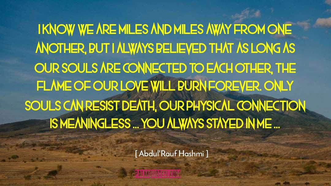 Abdul'Rauf Hashmi Quotes: I know we are miles