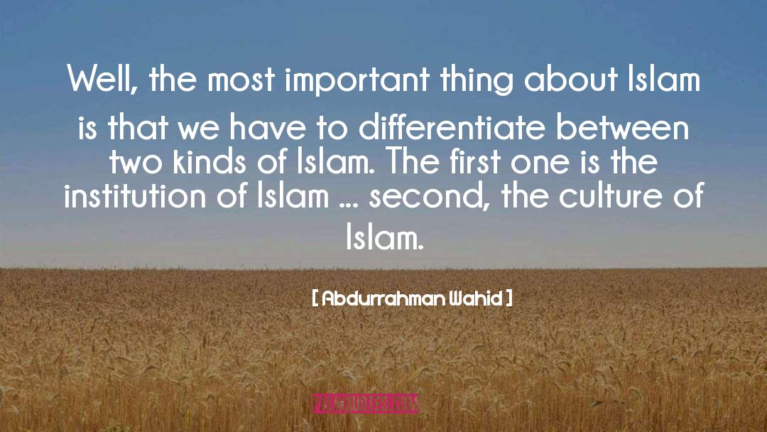 Abdurrahman Wahid Quotes: Well, the most important thing
