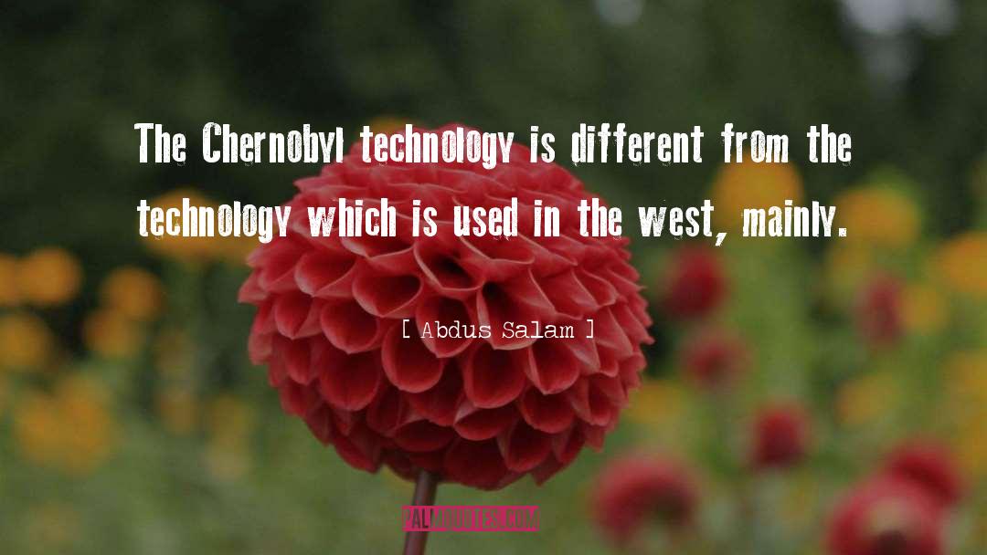 Abdus Salam Quotes: The Chernobyl technology is different