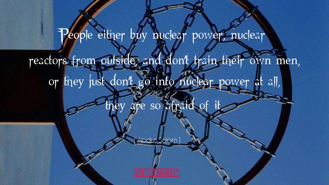 Abdus Salam Quotes: People either buy nuclear power,