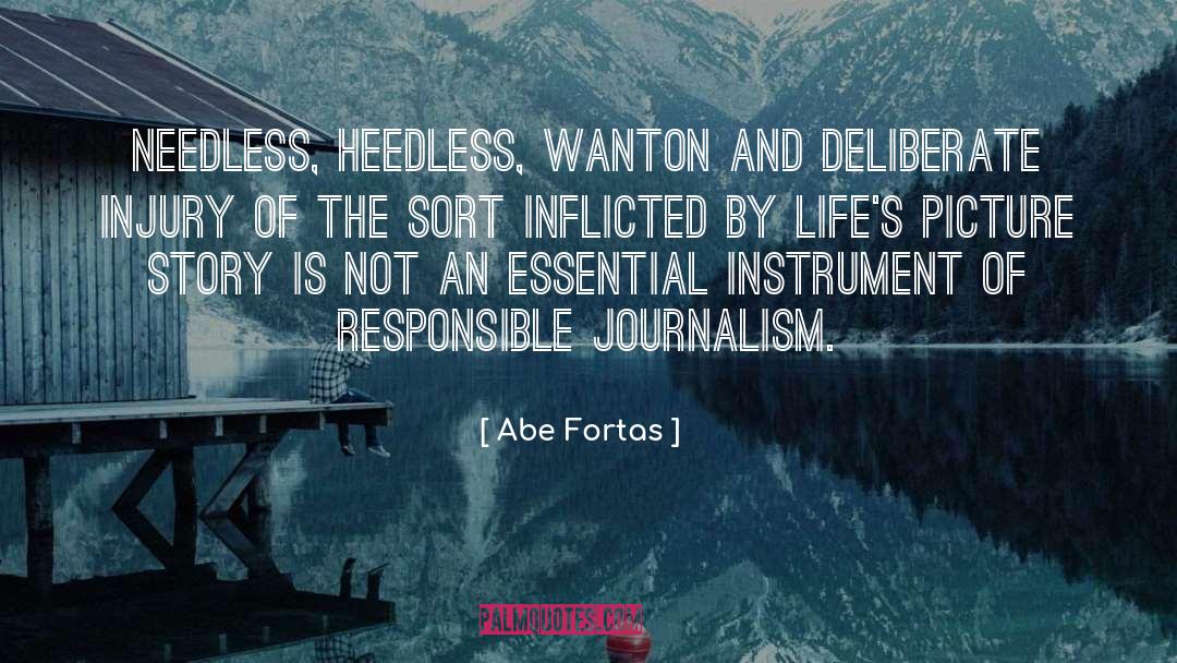 Abe Fortas Quotes: Needless, heedless, wanton and deliberate