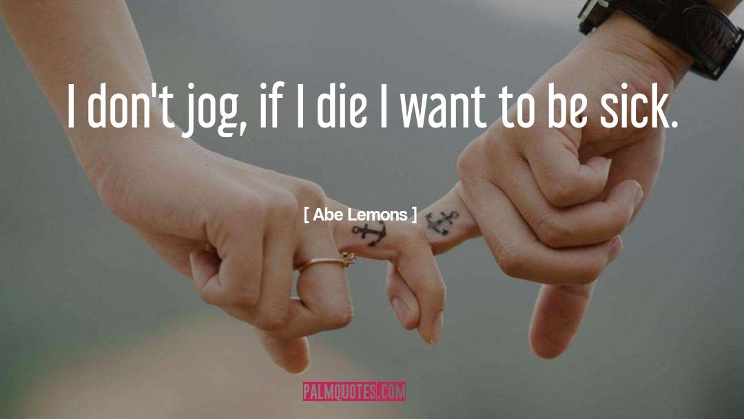Abe Lemons Quotes: I don't jog, if I