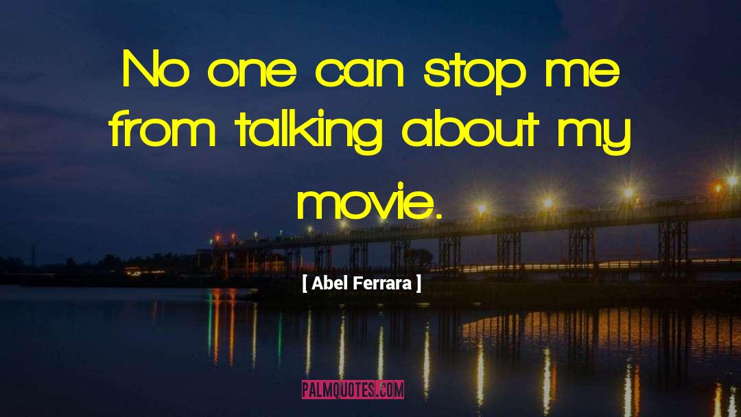 Abel Ferrara Quotes: No one can stop me