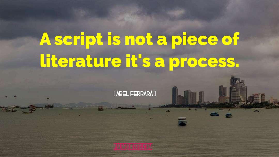 Abel Ferrara Quotes: A script is not a