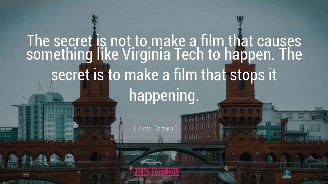 Abel Ferrara Quotes: The secret is not to