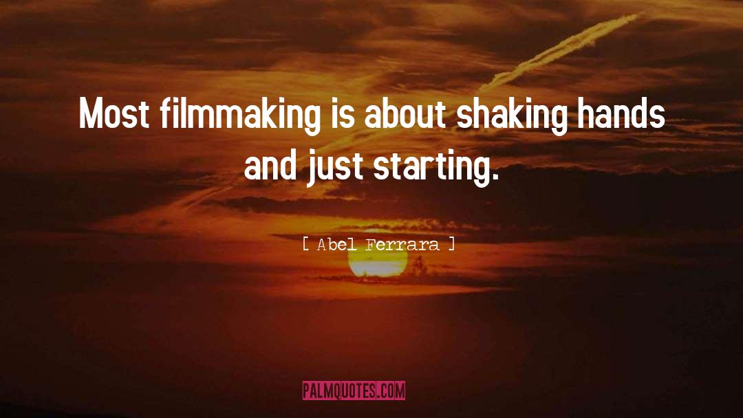 Abel Ferrara Quotes: Most filmmaking is about shaking