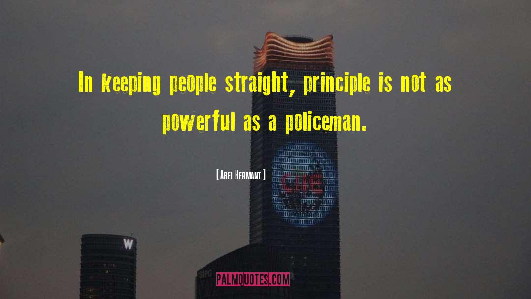 Abel Hermant Quotes: In keeping people straight, principle