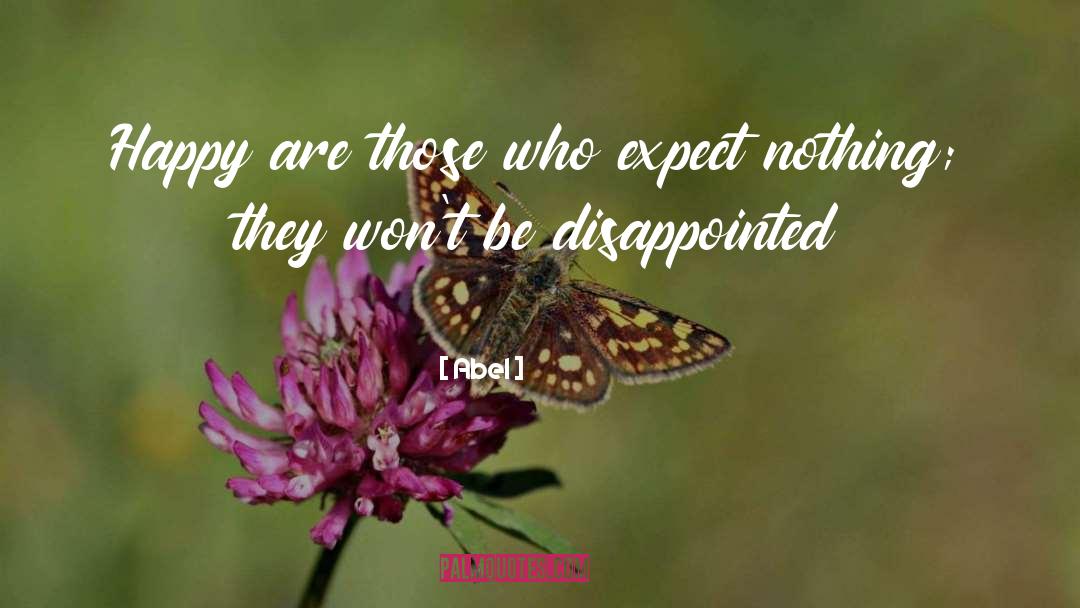 Abel Quotes: Happy are those who expect