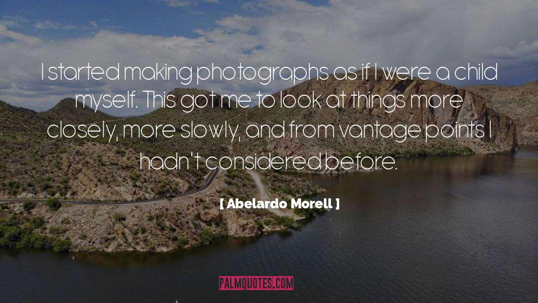 Abelardo Morell Quotes: I started making photographs as
