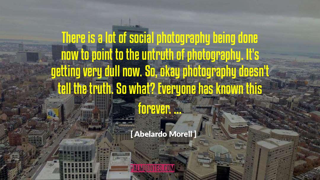 Abelardo Morell Quotes: There is a lot of