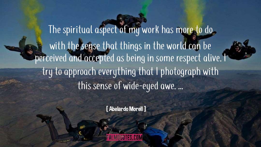 Abelardo Morell Quotes: The spiritual aspect of my
