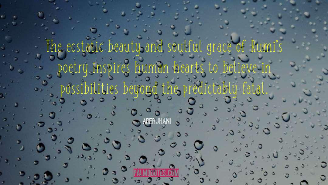 Aberjhani Quotes: The ecstatic beauty and soulful