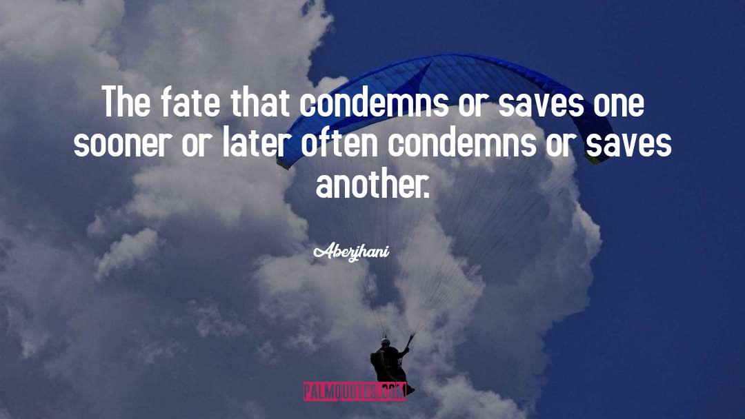 Aberjhani Quotes: The fate that condemns or