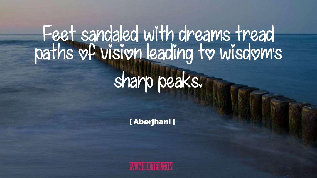 Aberjhani Quotes: Feet sandaled with dreams tread