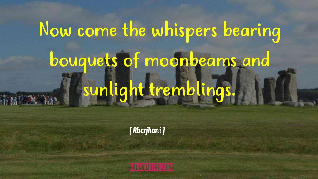 Aberjhani Quotes: Now come the whispers bearing