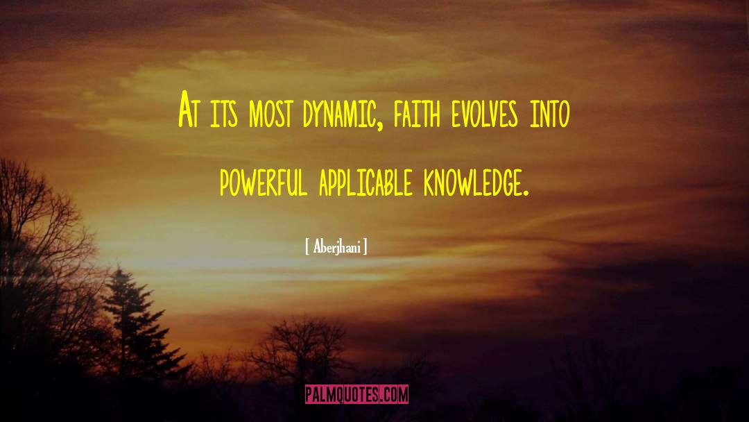 Aberjhani Quotes: At its most dynamic, faith