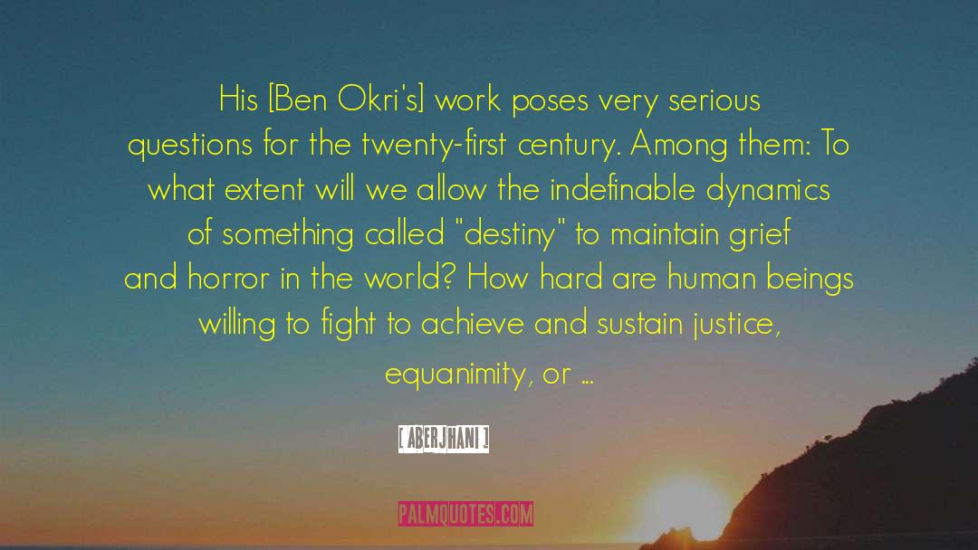 Aberjhani Quotes: His [Ben Okri's] work poses