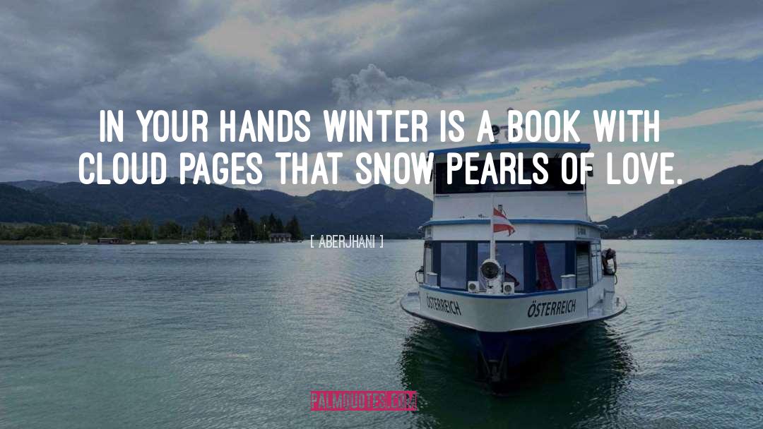 Aberjhani Quotes: In your hands winter is