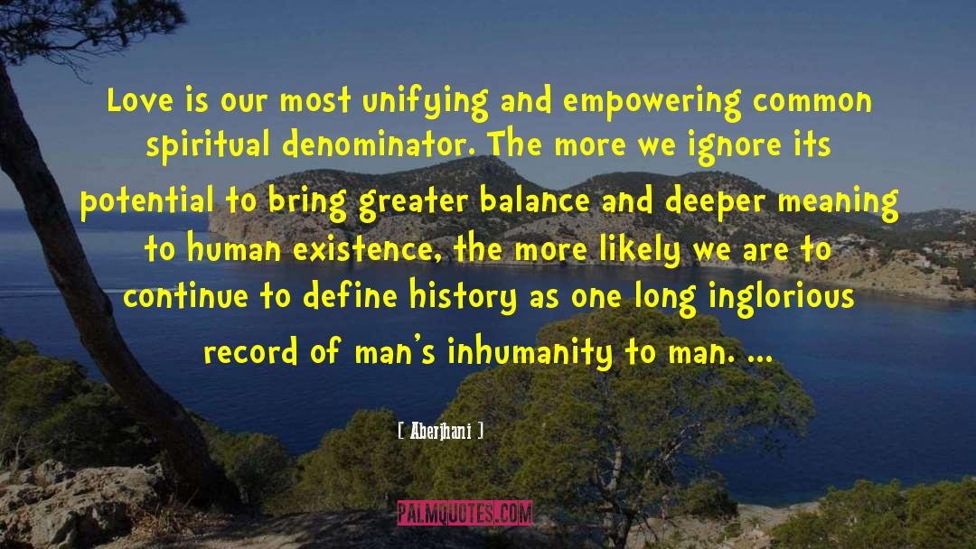 Aberjhani Quotes: Love is our most unifying