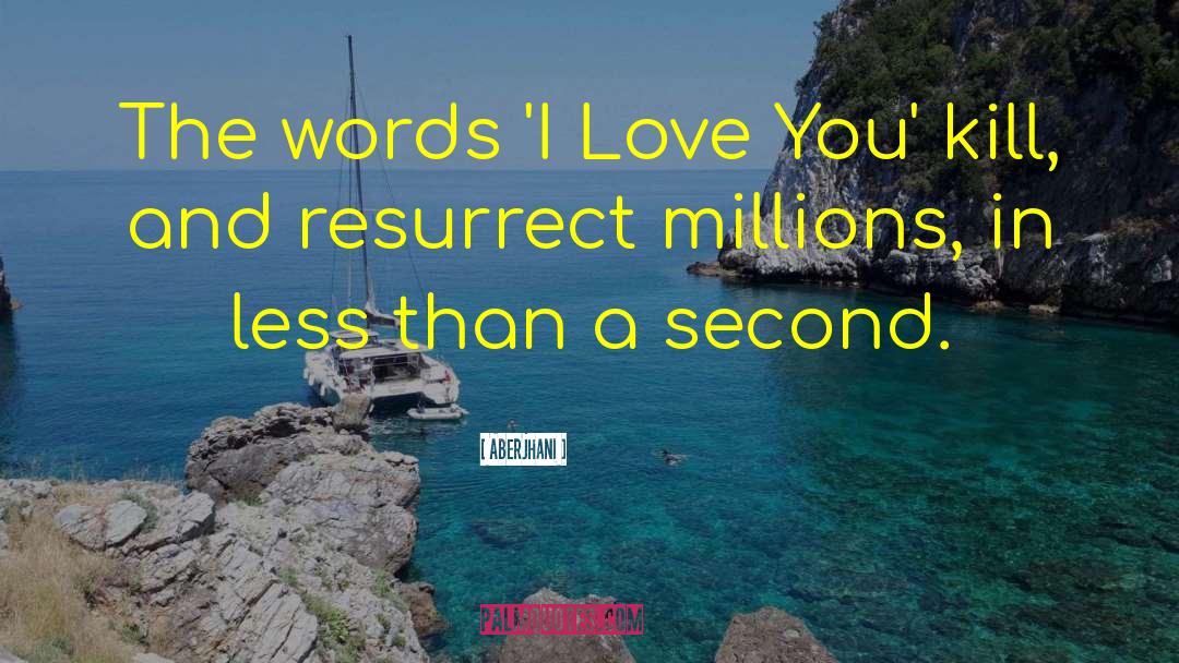 Aberjhani Quotes: The words 'I Love You'