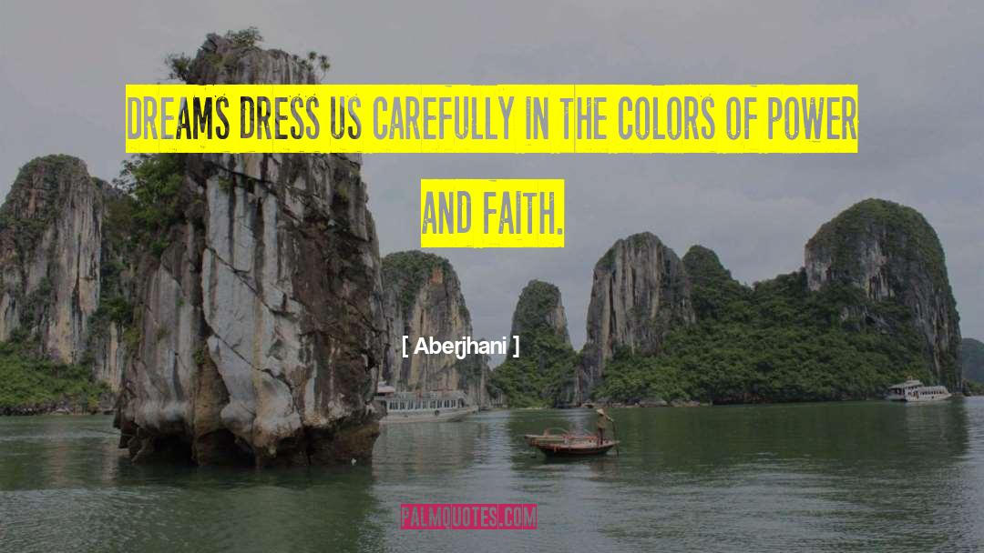 Aberjhani Quotes: Dreams dress us carefully in