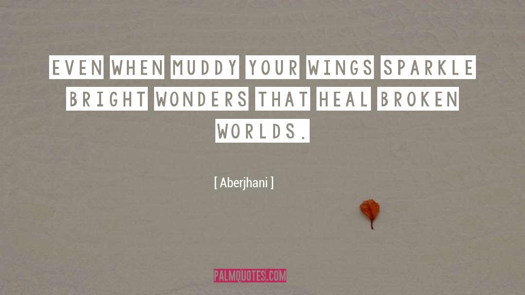 Aberjhani Quotes: Even when muddy your wings