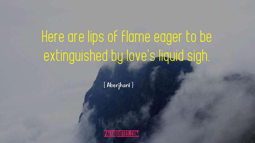 Aberjhani Quotes: Here are lips of flame