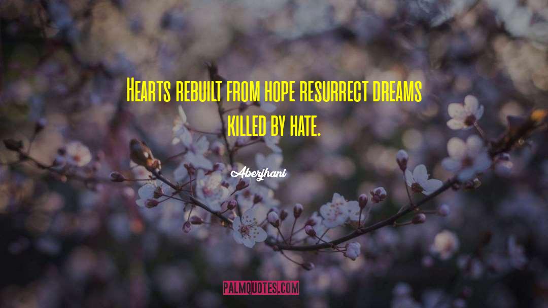 Aberjhani Quotes: Hearts rebuilt from hope resurrect